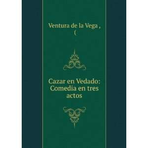 Cazar en Vedado Comedia en tres actos Ventura de la Vega 