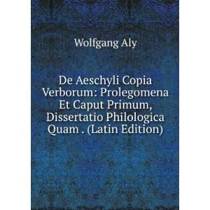   , Dissertatio Philologica Quam . (Latin Edition) Wolfgang Aly Books