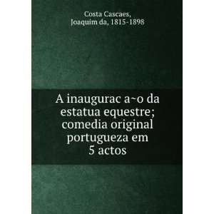   portugueza em 5 actos Joaquim da, 1815 1898 Costa Cascaes Books