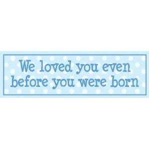  We Loved You Even Before Blue   Wood Sign 5 X 16