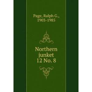  Northern junket. 12 No. 8 Ralph G., 1903 1985 Page Books