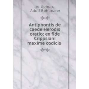  Antiphontis de caede Herodis oratio ex fide Crippsiani 