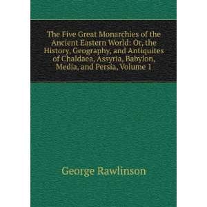  Assyria, Babylon, Media, and Persia, Volume 1 George Rawlinson Books