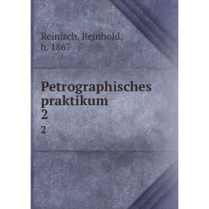  Petrographisches praktikum. 2 Reinhold, b. 1867 Reinisch Books
