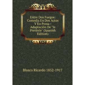   De le PretÃ©xte (Spanish Edition) Blasco Ricardo 1852 1917 Books