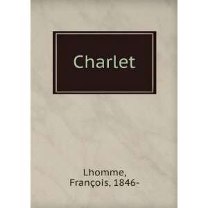  Charlet (French Edition) FranÃ§ois Lhomme Books