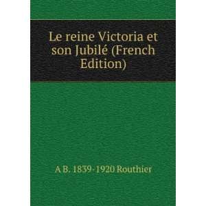  Le reine Victoria et son JubilÃ© (French Edition) A B 