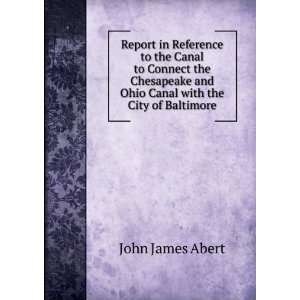   Chesapeake and Ohio Canal with the City of Baltimore John James Abert