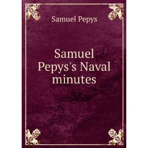  Samuel Pepyss Naval minutes Samuel Pepys Books