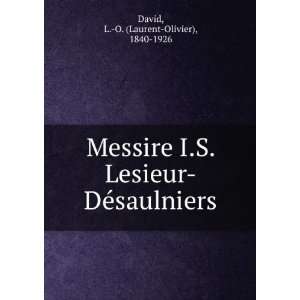  Lesieur DÃ©saulniers L. O. (Laurent Olivier), 1840 1926 David