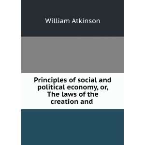  Principles of Social and Political Economy, Or, the Laws 