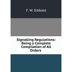    Being a Complete Compilation of All Orders . F. W. Sibbald Books