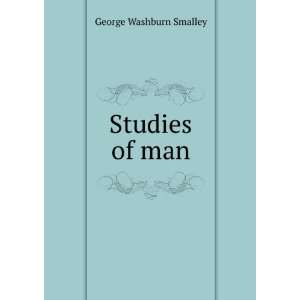  Studies of man George Washburn Smalley Books