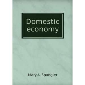 Domestic economy Mary A. Spangler  Books