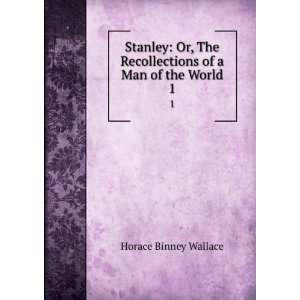  Stanley Or, The Recollections of a Man of the World. 1 