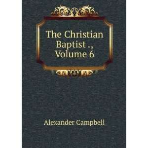 The Christian Baptist ., Volume 6 Alexander Campbell 