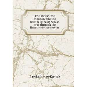   tour through the finest river scenery in . Bartholomew Stritch Books