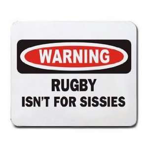  WARNING RUGBY ISNT FOR SISSIES Mousepad
