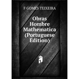   Obras Hombre Mathematica (Portuguese Edition) F GOMES TEIXEIRA Books