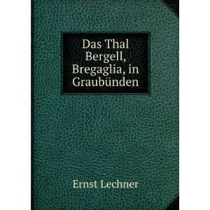    Das Thal Bergell, Bregaglia, in GraubÃ¼nden Ernst Lechner Books