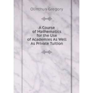  A Course of Mathematics for the Use of Academies As Well 