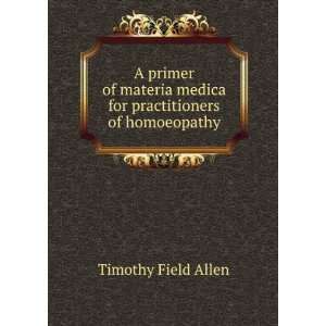   medica for practitioners of homoeopathy, Timothy Field Allen Books