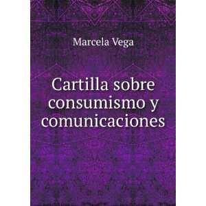    Cartilla sobre consumismo y comunicaciones Marcela Vega Books