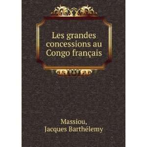  Les grandes concessions au Congo franÃ§ais Jacques 
