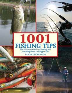 1001 Fishing Tips The Ultimate Guide to Finding and Catching More and 