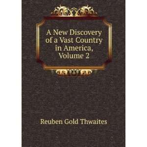   of a Vast Country in America, Volume 2 Reuben Gold Thwaites Books