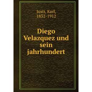    Diego Velazquez und sein jahrhundert Karl, 1832 1912 Justi Books
