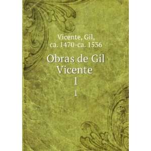    Obras de Gil Vicente . 1 Gil, ca. 1470 ca. 1536 Vicente Books