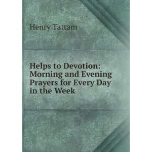   and Evening Prayers for Every Day in the Week Henry Tattam Books