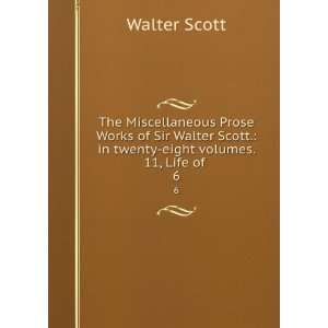   Scott. in twenty eight volumes. 11, Life of . 6 Walter Scott Books