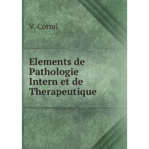    Elements de Pathologie Intern et de Therapeutique V. Cornil Books