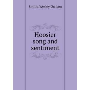  Hoosier song and sentiment, Wesley Orrison. Smith Books