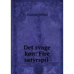   Det Svage KÃ¸n Fire Satyrspil (Danish Edition) Gustav Wied Books
