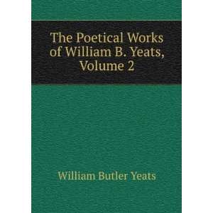   Works of William B. Yeats, Volume 2 William Butler Yeats Books