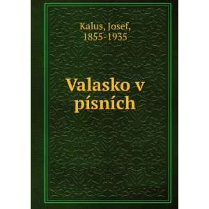 Valasko v pÃ­snÃ­ch Josef, 1855 1935 Kalus  Books