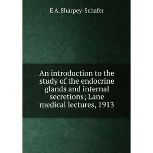   secretions; Lane medical lectures, 1913 E A. Sharpey Schafer Books