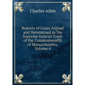   of the Commonwealth of Massachusetts, Volume 6 Charles Allen Books