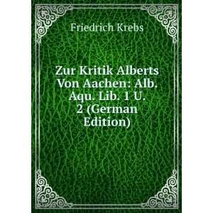   Aachen Alb. Aqu. Lib. 1 U. 2 (German Edition) Friedrich Krebs Books