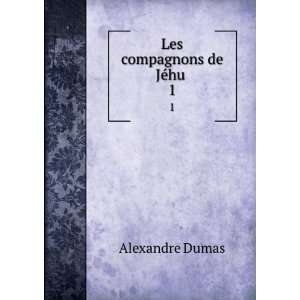  Les compagnons de JÃ©hu . 1 Alexandre Dumas Books