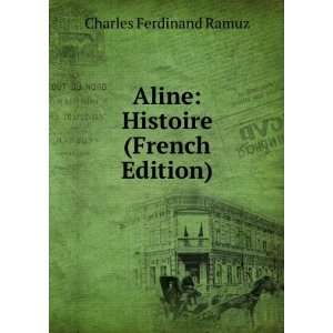 Aline Histoire (French Edition) Charles Ferdinand Ramuz  