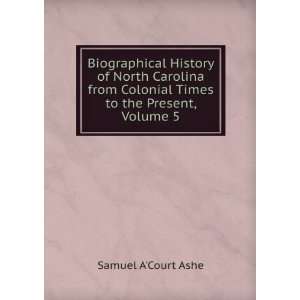  Colonial Times to the Present, Volume 5 Samuel ACourt Ashe Books