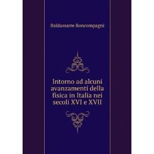  fisica in Italia nei secoli XVI e XVII Baldassarre Boncompagni Books