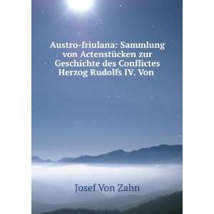   des Conflictes Herzog Rudolfs IV. Von . Josef Von Zahn Books