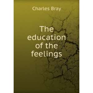  The education of the feelings Charles Bray Books