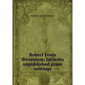  ; hitherto unpublished prose writings Robert Louis Stevenson Books