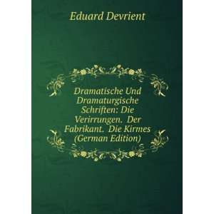   . Der Fabrikant. Die Kirmes (German Edition) Eduard Devrient Books